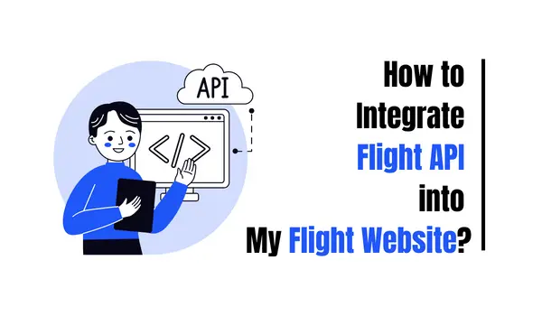 How Can You Integrate Flight API into Your Flight Website?